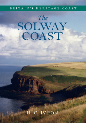 The Solway Coast Britain's Heritage Coast - Ivison, H. C.