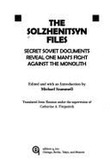 The Solzhenitsyn Files: Secret Soviet Documents Reveal One Man's Fight Against the Monolith