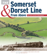 The Somerset & Dorset Line from Above:  Evercreech Junction to Bournemouth