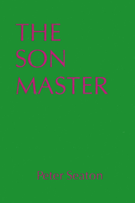 The Son Master - Seaton, Peter