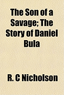 The Son of a Savage the Story of Daniel Bula