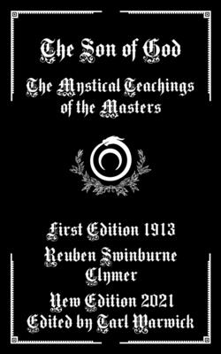 The Son of God: The Mystical Teachings of the Masters - Warwick, Tarl (Editor), and Clymer, Reuben Swinburne