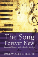 The Song Forever New: Lent and Easter with Charles Wesley