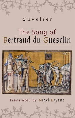 The Song of Bertrand Du Guesclin - Bryant, Nigel (Translated by), and Cuvelier