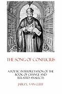 The Song of Confucius: A Poetic Interpretation of the Book of Change and Related Analects