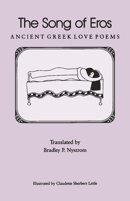 The Song of Eros: Ancient Greek Love Poems - Nystrom, Bradley P, Professor (Translated by)