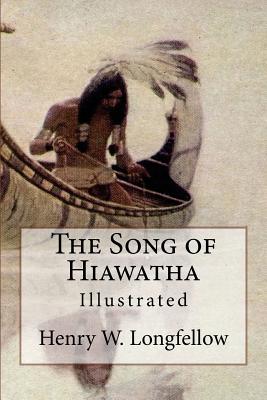The Song of Hiawatha: Illustrated - Longfellow, Henry W