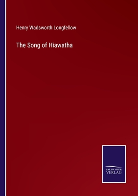 The Song of Hiawatha - Longfellow, Henry Wadsworth