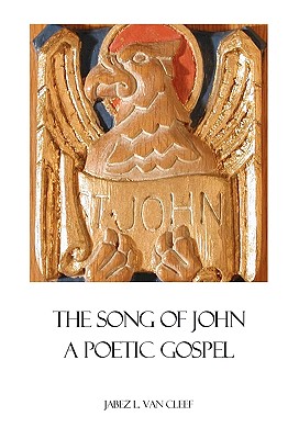 The Song Of John: A Poetic Gospel - Van Cleef, Jabez L