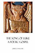The Song Of Luke: A Poetic Gospel