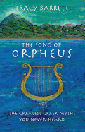 The Song of Orpheus: The Greatest Greek Myths You Never Heard
