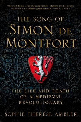 The Song of Simon de Montfort: The Life and Death of a Medieval Revolutionary - Ambler, Sophie Thrse