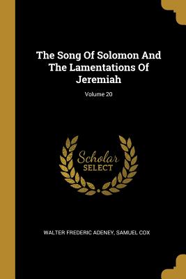 The Song Of Solomon And The Lamentations Of Jeremiah; Volume 20 - Adeney, Walter Frederic, and Cox, Samuel