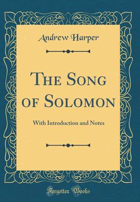 The Song of Solomon: With Introduction and Notes (Classic Reprint) - Harper, Andrew