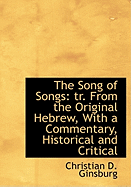 The Song of Songs: Tr. from the Original Hebrew, with a Commentary, Historical and Critical