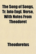 The Song of Songs, Tr. Into Engl. Verse, with Notes from Theodoret