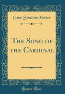 The Song of the Cardinal (Classic Reprint)