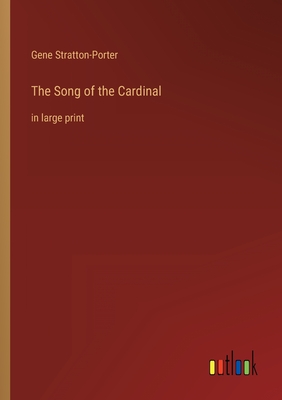 The Song of the Cardinal: in large print - Stratton-Porter, Gene