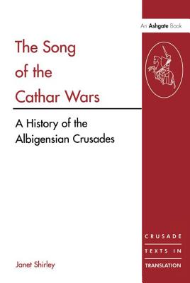 The Song of the Cathar Wars: A History of the Albigensian Crusade - Shirley, Janet (Editor)