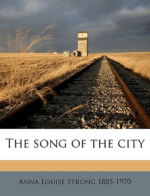 The Song of the City - Strong, Anna Louise