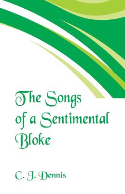 The Songs of a Sentimental Bloke - Dennis, C J