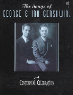 The Songs of George & Ira Gershwin, Vol 2: A Centennial Celebration (Piano/Vocal/Chords)