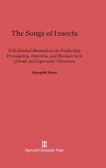 The Songs of Insects: With Related Material on the Production, Propagation, Detection, and Measurement of Sonic and Supersonic Vibrations