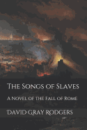 The Songs of Slaves: A Novel of the Fall of Rome