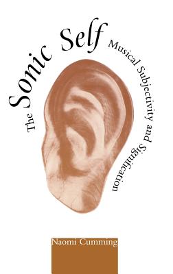 The Sonic Self: Musical Subjectivity and Signification - Cumming, Naomi