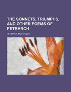 The Sonnets, Triumphs, and Other Poems of Petrarch