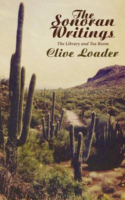 The Sonoran Writings: The Library and the Tea Room - Loader, Clive