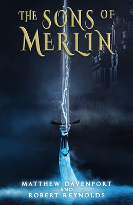 The Sons of Merlin - Reynolds, Robert, and Davenport, Matthew