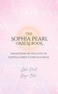 The Sophia Pearl Oracle Book: Awakening in the Love of Sophia Christ Conciousness