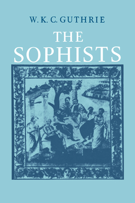 The Sophists - Guthrie, W K C