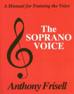 The Soprano Voice: A Personal Guide to Acquiring a Superior Singing Technique