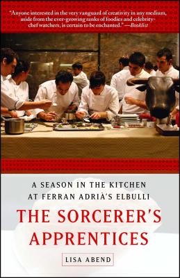 The Sorcerer's Apprentices: A Season in the Kitchen at Ferran Adri's Elbulli - Abend, Lisa