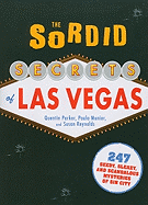 The Sordid Secrets of Las Vegas: Over 500 Seedy, Sleazy, and Scandalous Mysteries of Sin City