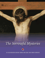 The Sorrowful Mysteries: An Illustrated Rosary Book for Kids and Their Families