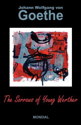 The Sorrows of Young Werther - Goethe, Johann Wolfgang Von, and Dole, Nathen Haskell (Editor), and Boylan, R D (Translated by)