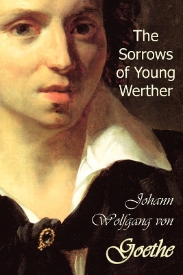 The Sorrows of Young Werther - Goethe, Johann Wolfgang Von, and Boylan, R D (Translated by), and Dole, Nathen Haskell (Editor)