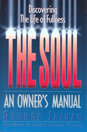 The Soul: An Owner's Manual: Discovering the Life of Fullness
