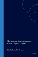 The Soul and Spirit of Scripture Within Origen's Exegesis