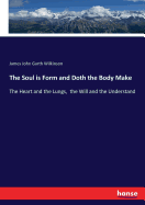 The Soul is Form and Doth the Body Make: The Heart and the Lungs, the Will and the Understand