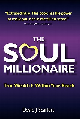 The Soul Millionaire - True Wealth Is Within Your Reach - Scarlett, David J