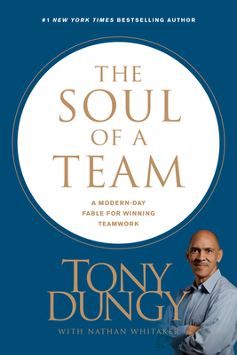 The Soul of a Team: A Modern-Day Fable for Winning Teamwork - Dungy, Tony, and Whitaker, Nathan