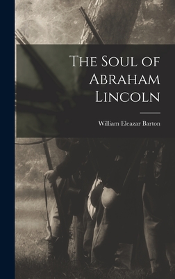 The Soul of Abraham Lincoln - Barton, William Eleazar 1861-1930 (Creator)