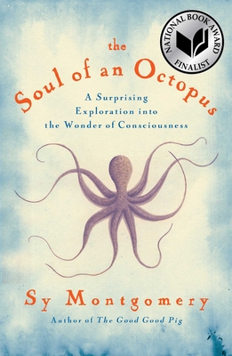 The Soul of an Octopus: A Surprising Exploration Into the Wonder of Consciousness - Montgomery, Sy