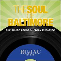 The Soul of Baltimore: The Ru-Jac Records Story 1963-1980 - Various Artists