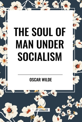 The Soul of Man Under Socialism - Wilde, Oscar