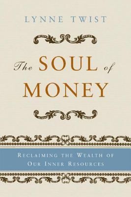 The Soul of Money: Reclaiming the Wealth of Our Inner Resources - Twist, Lynne, and Barker, Teresa